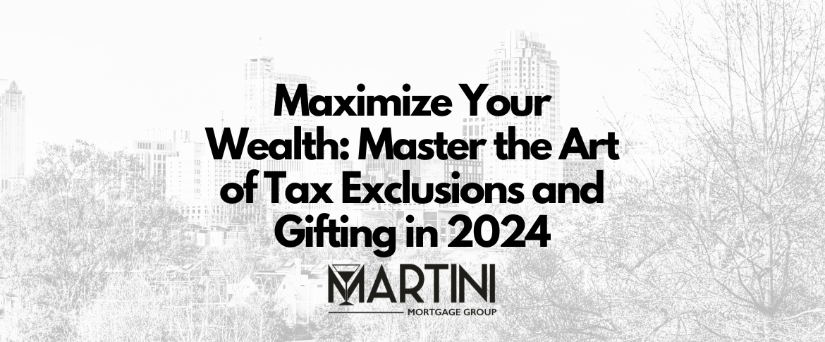 maximize your wealth master the art of tax exclusions and gifting in 2024 kevin martini