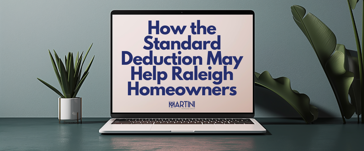 how the standard deduction may help raleigh homeowners by martini mortgage group