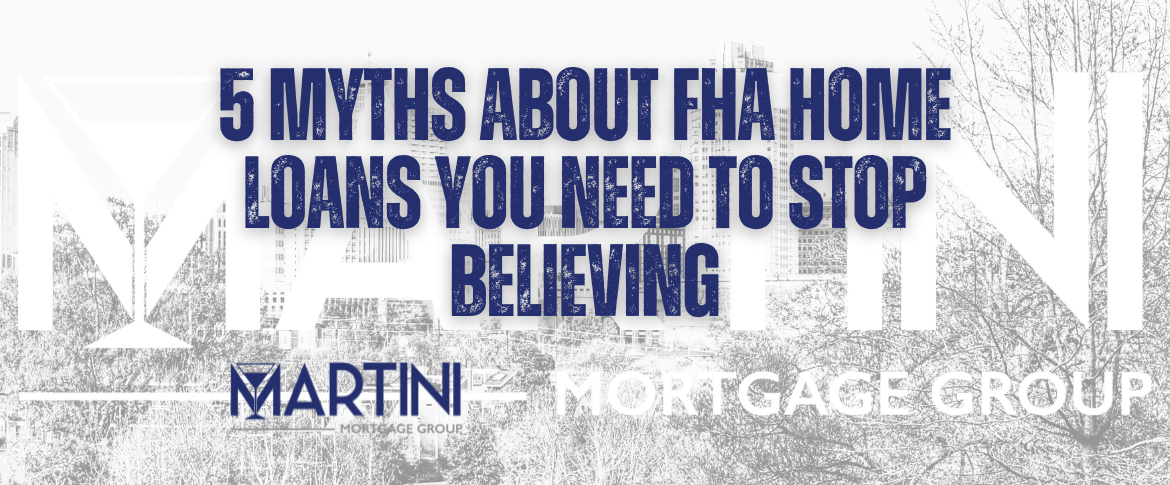 5 myths about fha home loans you need to stop believing (and how they can help you buy your dream home)