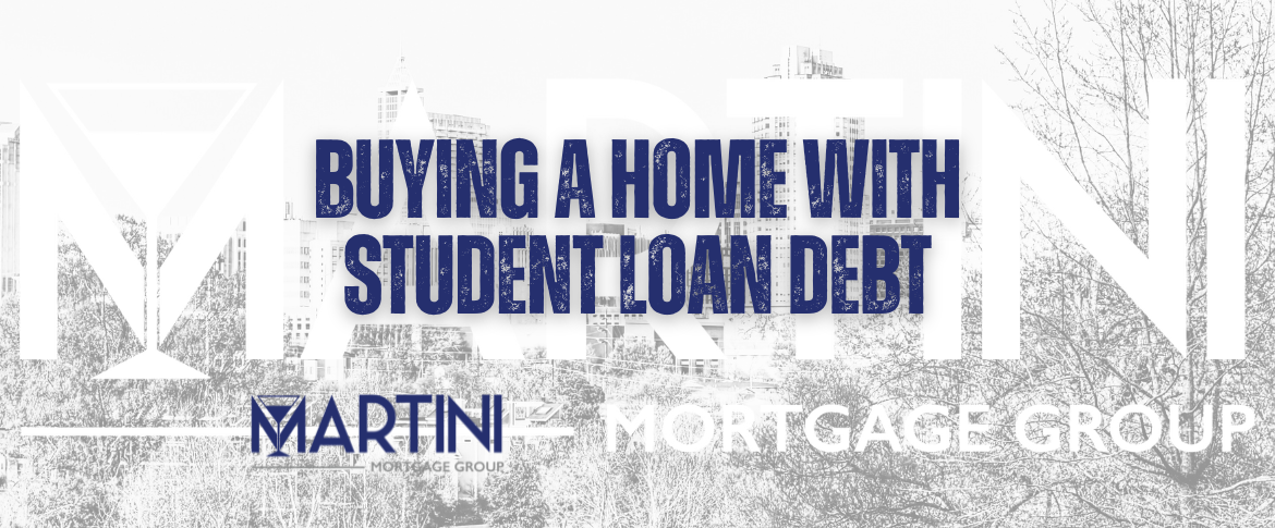 buying a home with student loan debt a step by step guide by martini mortgage group