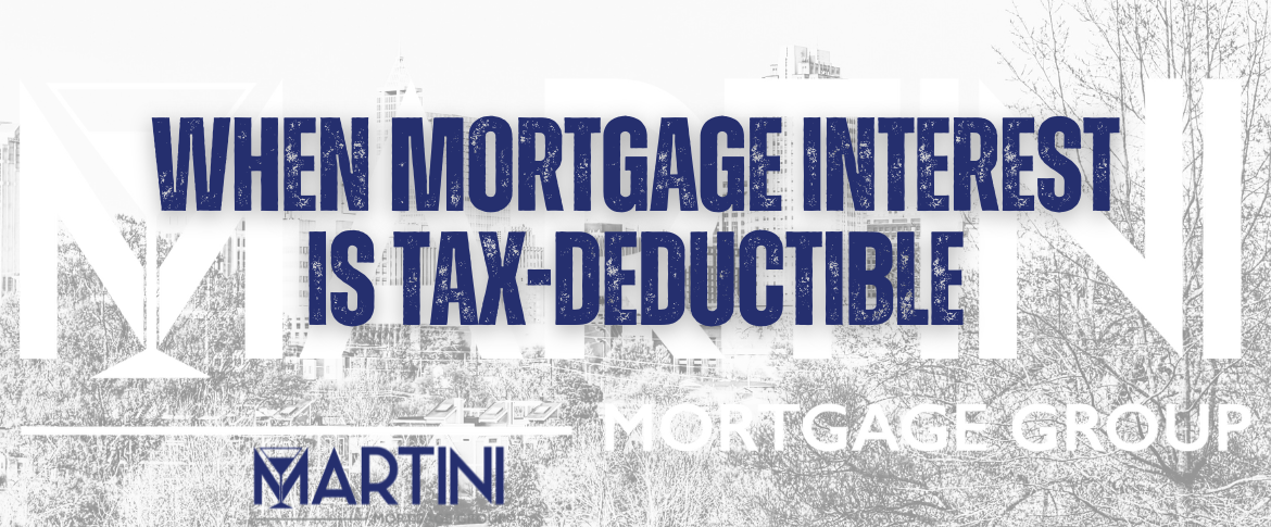 when mortgage interest is tax deductible by martini mortgage group