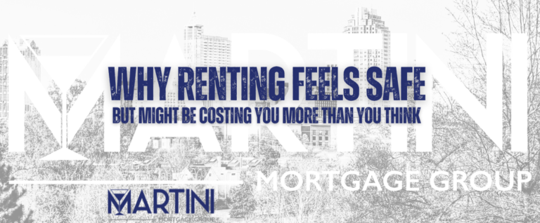 why renting feels safe but might be costing you more than you think martini mortgage group
