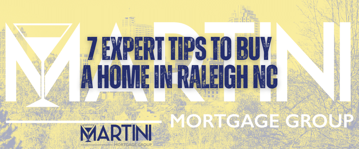 7 Expert Tips to Buy a Home in Raleigh NC — Martini Mortgage Group logo over the Raleigh skyline.