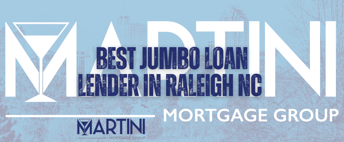 Best Jumbo Loan Lender in Raleigh NC – Martini Mortgage Group
