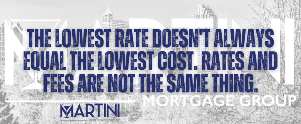 Best Mortgage Lender in Raleigh, NC — Martini Mortgage Group explains why the lowest rate doesn’t always equal the lowest cost.