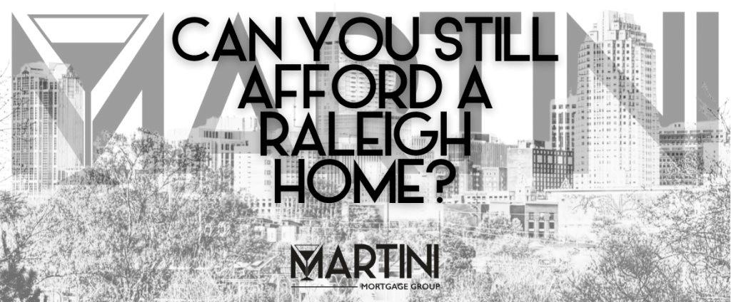 Raleigh Mortgage Broker Martini Mortgage Group explains how homebuyers can still afford a Raleigh home in 2025.