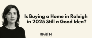 Woman considering homeownership with text reading “Is Buying a Home in Raleigh in 2025 Still a Good Idea?” — Martini Mortgage Group Raleigh Mortgage Broker