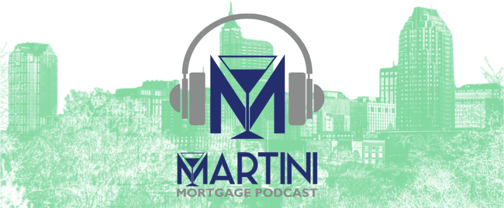 Martini Mortgage Podcast — mortgage education and Raleigh real estate insights