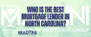 best mortgage lender in North Carolina – Martini Mortgage Group