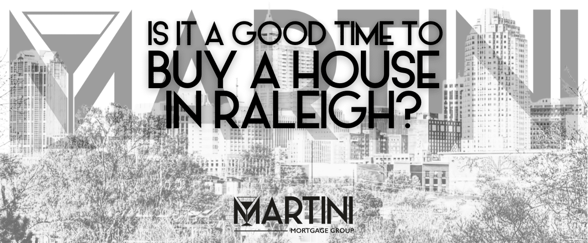 Is it a good time to buy a house in Raleigh featured image showing the Raleigh skyline and Martini Mortgage Group branding
