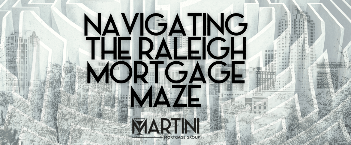Navigating the Raleigh Mortgage Maze: Make the Right Call with a fiduciary mortgage strategy in Raleigh, NC by Martini Mortgage Group